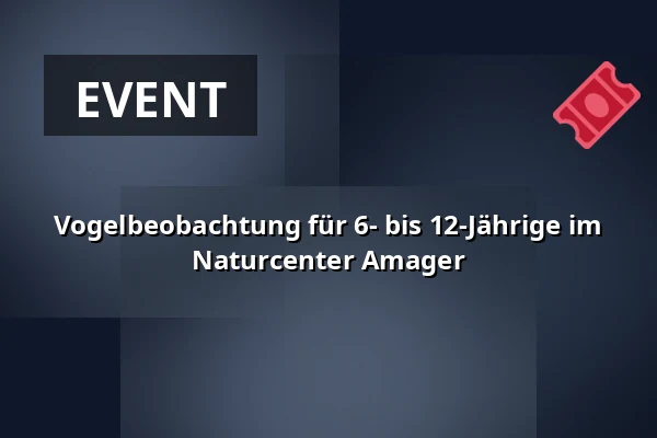 Vogelbeobachtung für 6- bis 12-Jährige im Naturcenter Amager — Ildsjælehuset, Kastrup