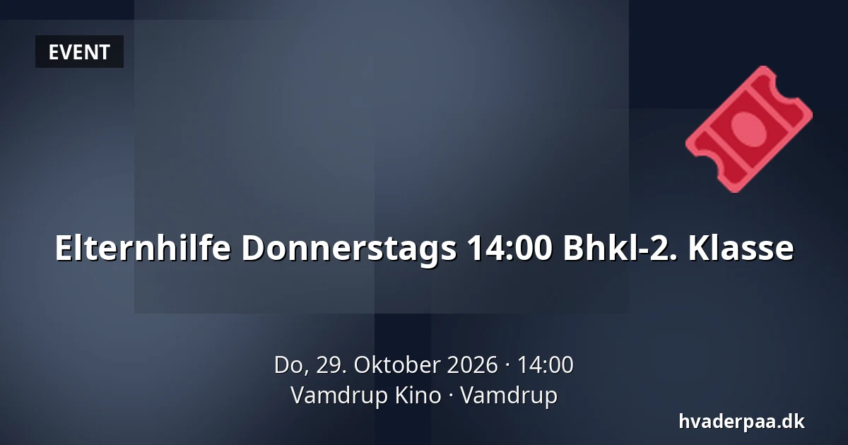 Elternhilfe Donnerstags 14:00 Bhkl-2. Klasse · Vamdrup Kino, Vamdrup