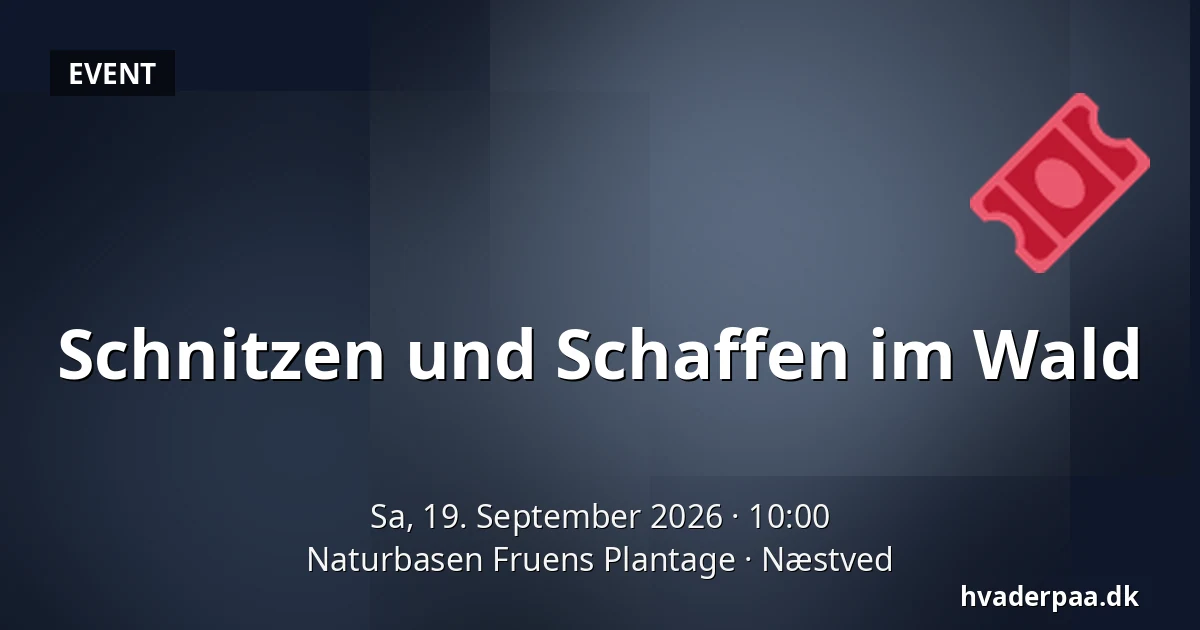 Schnitzen und Schaffen im Wald · Naturbasen Fruens Plantage, Næstved