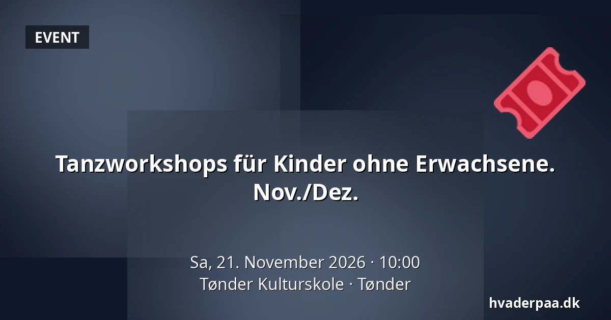 Tanzworkshops für Kinder ohne Erwachsene. Nov./Dez. · Tønder Kulturskole, Tondern