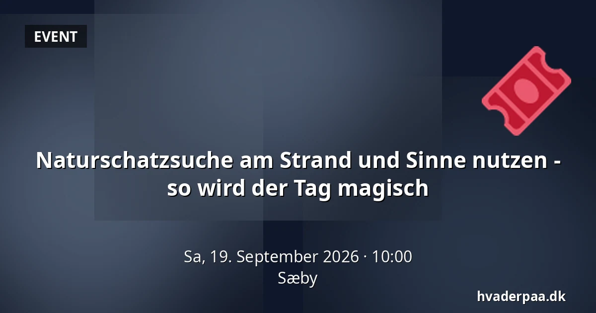 Naturschatzsuche am Strand und Sinne nutzen - so wird der Tag magisch · Sæby