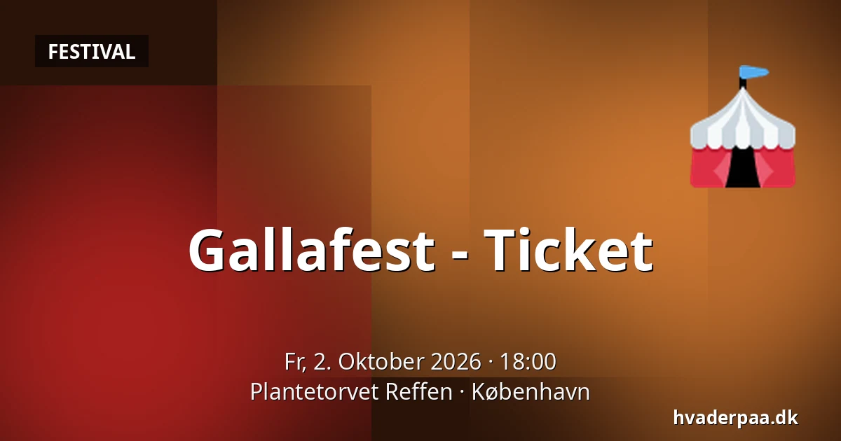 Gallafest - Ticket · Plantetorvet Reffen, Kopenhagen