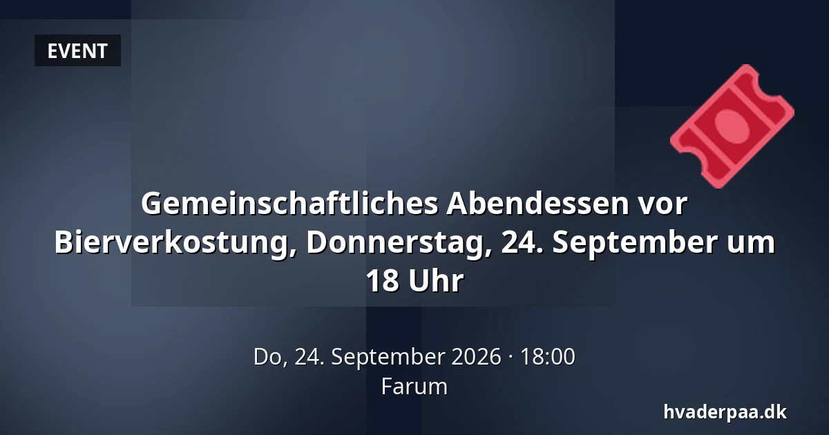 Gemeinschaftliches Abendessen vor Bierverkostung, Donnerstag, 24. September um 18 Uhr · Farum