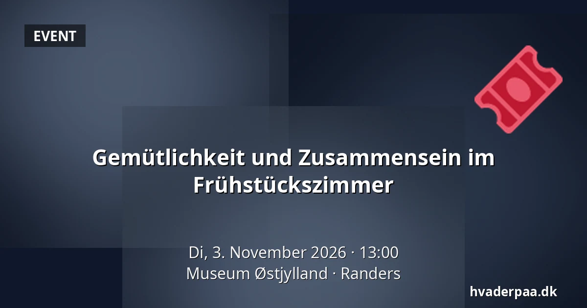 Gemütlichkeit und Zusammensein im Frühstückszimmer · Museum Østjylland, Randers