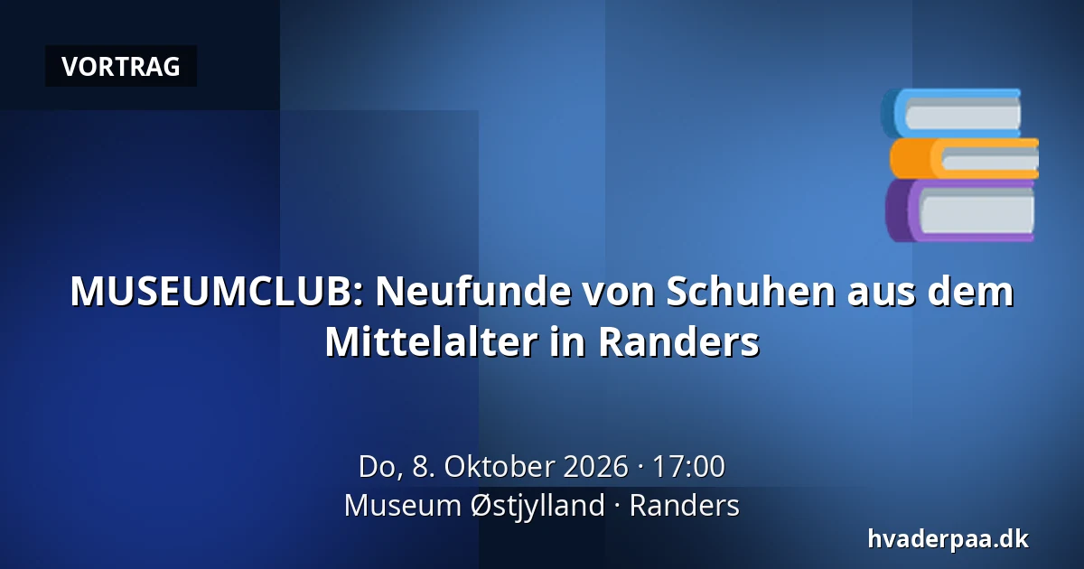 MUSEUMCLUB: Neufunde von Schuhen aus dem Mittelalter in Randers · Museum Østjylland, Randers