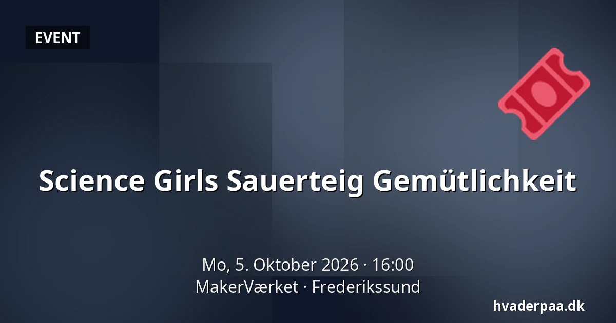 Science Girls Sauerteig Gemütlichkeit · MakerVærket, Frederikssund