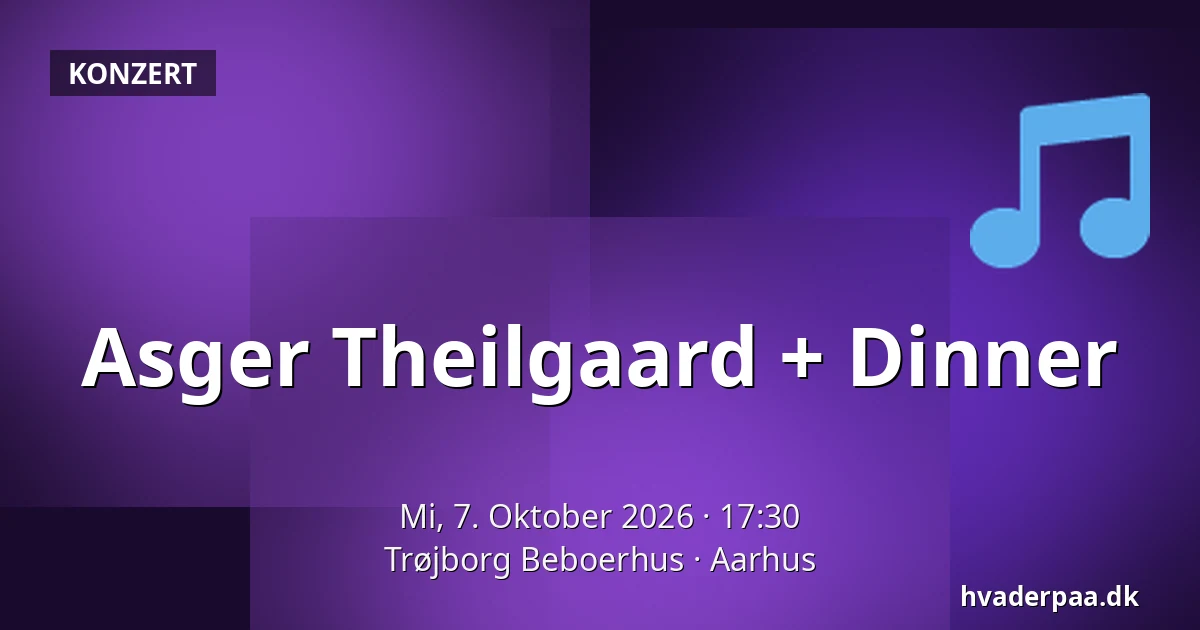 Asger Theilgaard + Dinner · Trøjborg Beboerhus, Aarhus