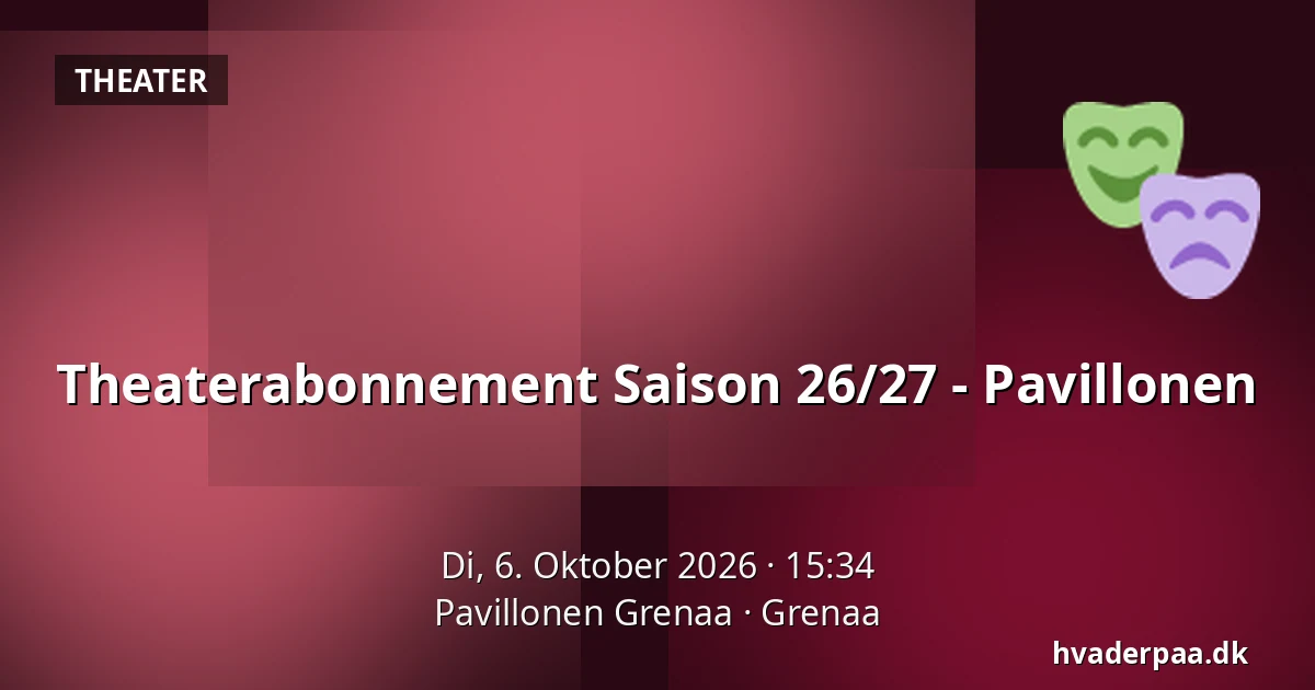 Theaterabonnement Saison 26/27 - Pavillonen · Pavillonen Grenaa, Grenaa