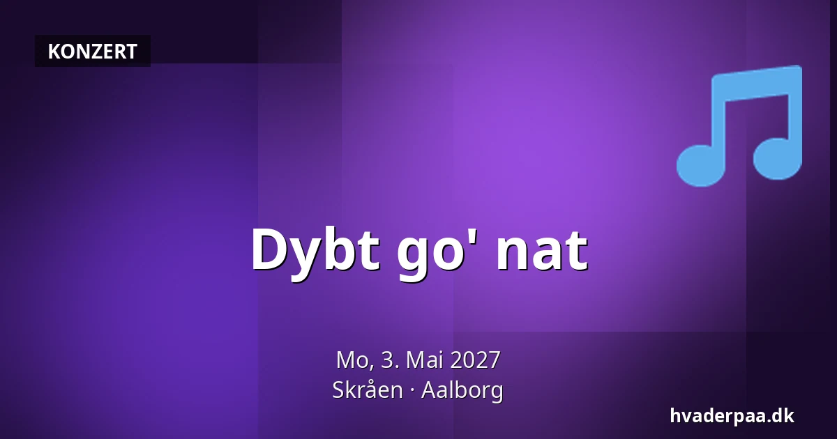 Dybt go' nat · Skråen, Aalborg