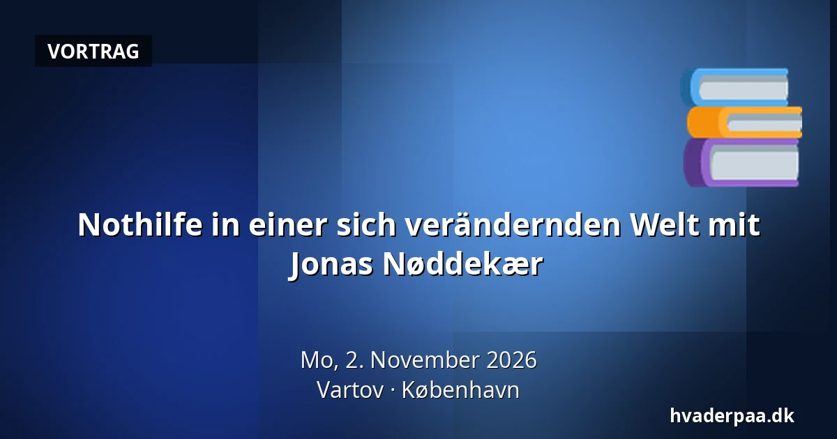 Nothilfe in einer sich verändernden Welt mit Jonas Nøddekær · Vartov, Kopenhagen