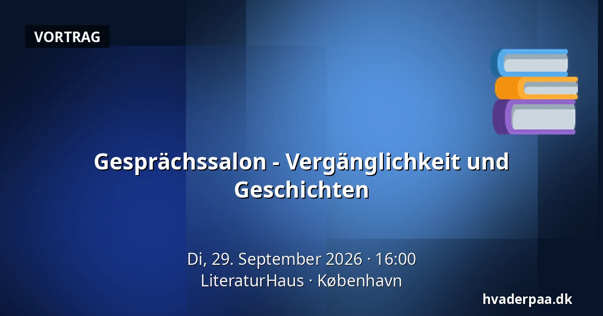 Gesprächssalon - Vergänglichkeit und Geschichten · LiteraturHaus, Kopenhagen