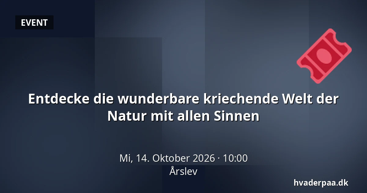 Entdecke die wunderbare kriechende Welt der Natur mit allen Sinnen · Årslev