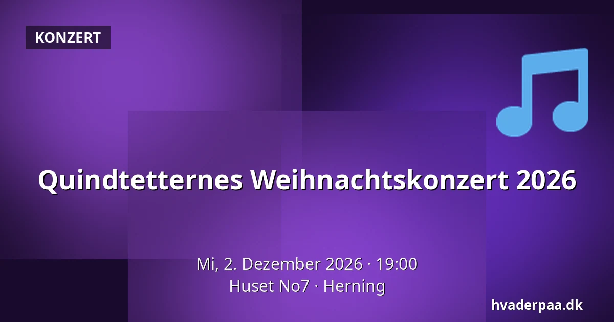Quindtetternes Weihnachtskonzert 2026 · Huset No7, Herning