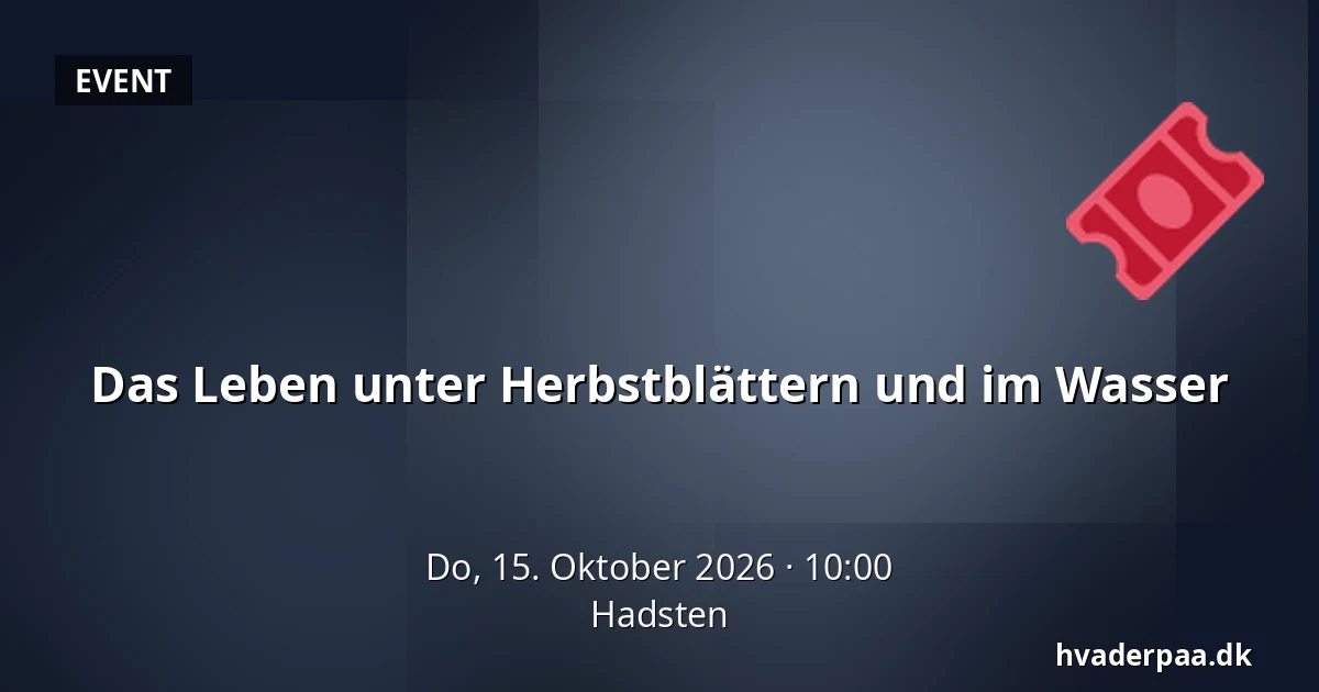 Das Leben unter Herbstblättern und im Wasser · Hadsten
