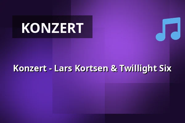 Konzert - Lars Kortsen & Twillight Six · Kulturhuset No1, Tølløse