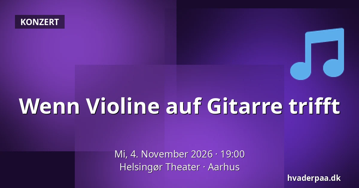 Wenn Violine auf Gitarre trifft · Helsingør Theater, Aarhus