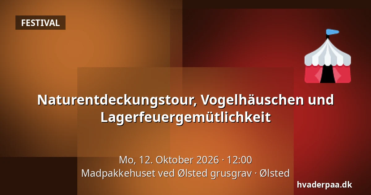 Naturentdeckungstour, Vogelhäuschen und Lagerfeuergemütlichkeit · Madpakkehuset ved Ølsted grusgrav, Ølsted