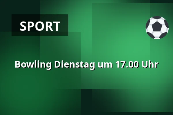 Bowling Dienstag um 17.00 Uhr