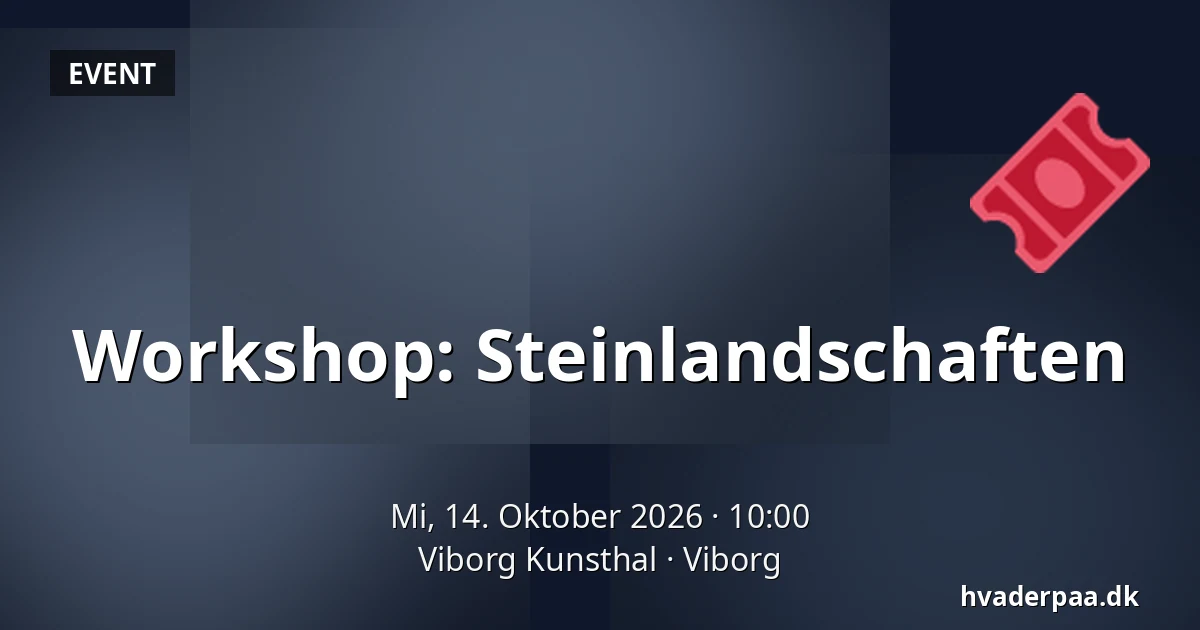 Workshop: Steinlandschaften · Viborg Kunsthal, Viborg