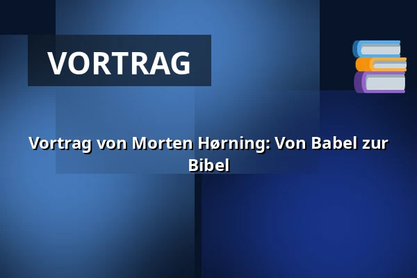 Vortrag von Morten Hørning: Von Babel zur Bibel · Kirkehuset i Skjern, Skjern