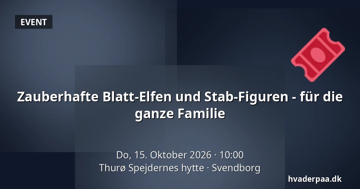 Zauberhafte Blatt-Elfen und Stab-Figuren - für die ganze Familie · Thurø Spejdernes hytte, Svendborg