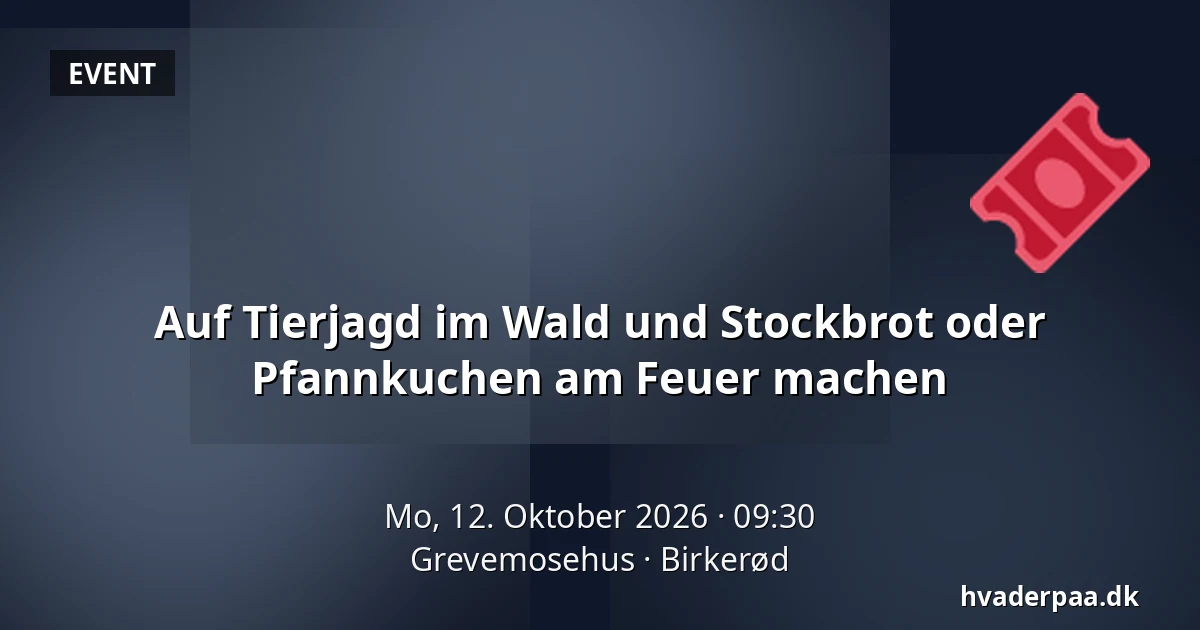 Auf Tierjagd im Wald und Stockbrot oder Pfannkuchen am Feuer machen · Grevemosehus, Birkerød