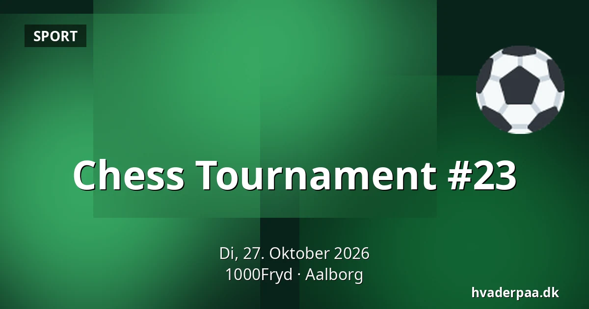Chess Tournament #23 · 1000Fryd, Aalborg