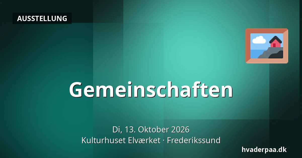 Gemeinschaften · Kulturhuset Elværket, Frederikssund