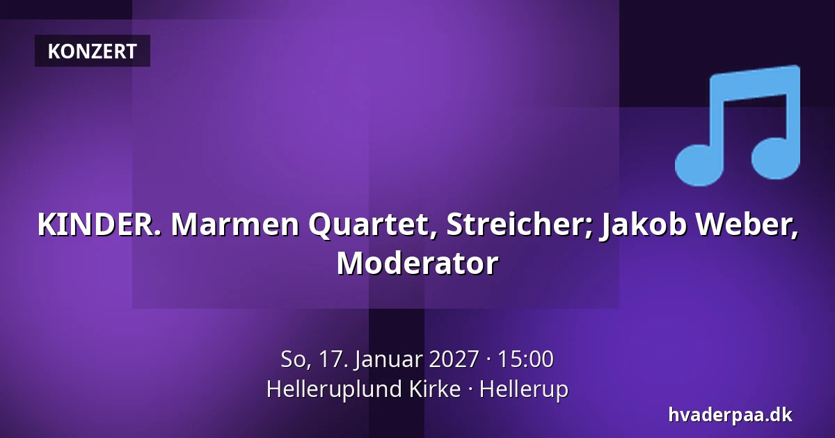 KINDER. Marmen Quartet, Streicher; Jakob Weber, Moderator · Helleruplund Kirke, Hellerup