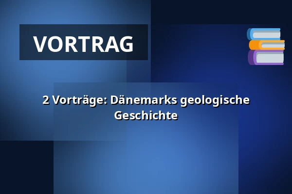 2 Vorträge: Dänemarks geologische Geschichte · Egedal Byens Hus, Kokkedal