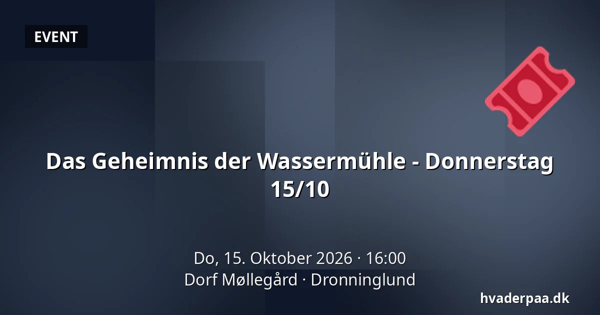 Das Geheimnis der Wassermühle - Donnerstag 15/10 · Dorf Møllegård, Dronninglund