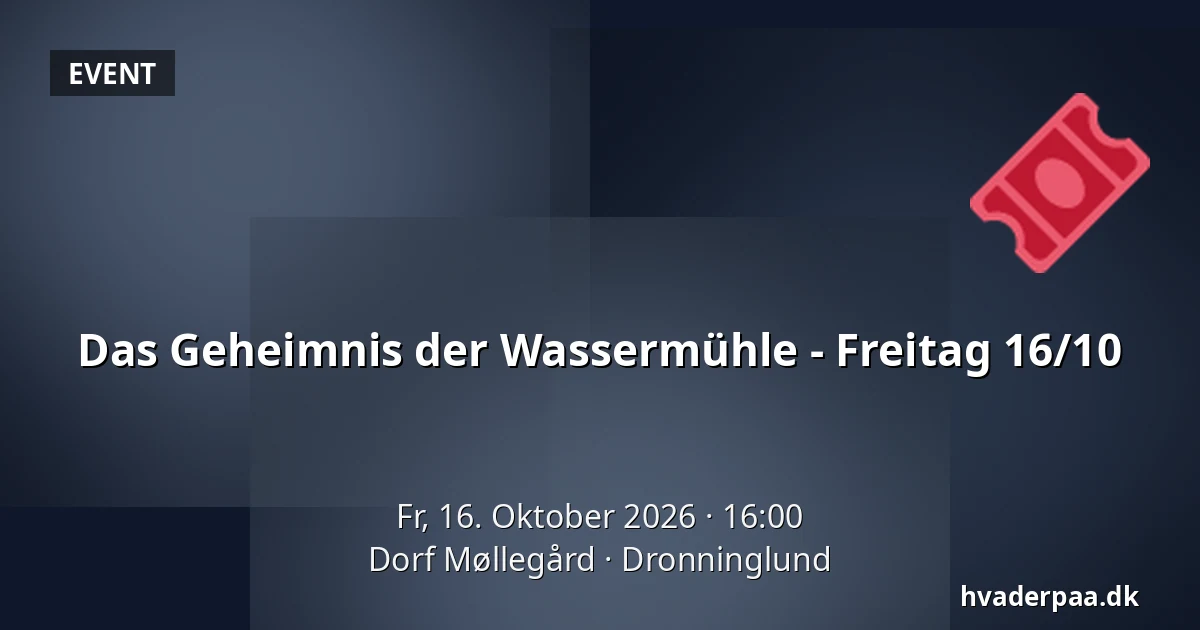 Das Geheimnis der Wassermühle - Freitag 16/10 · Dorf Møllegård, Dronninglund