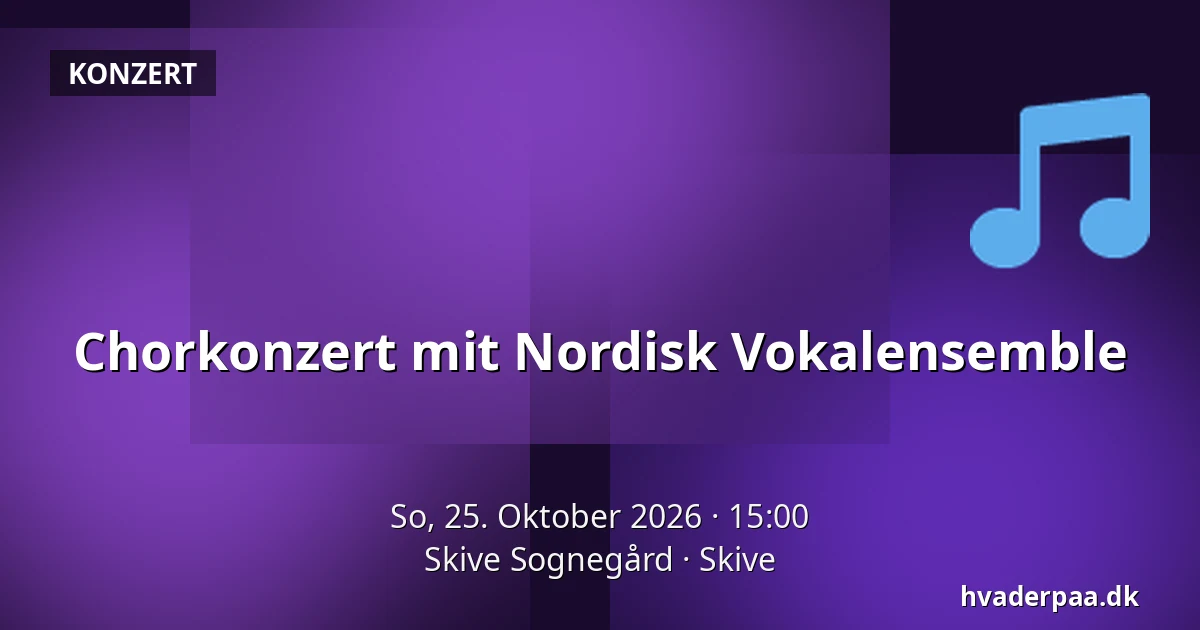 Chorkonzert mit Nordisk Vokalensemble · Skive Sognegård, Skive