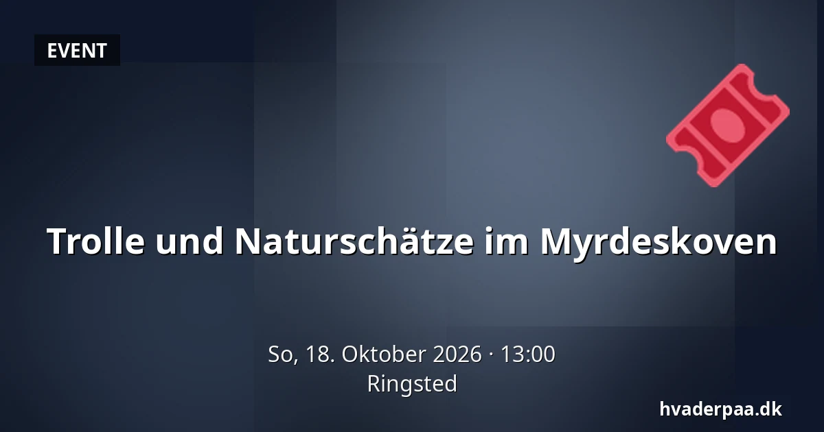 Trolle und Naturschätze im Myrdeskoven · Ringsted