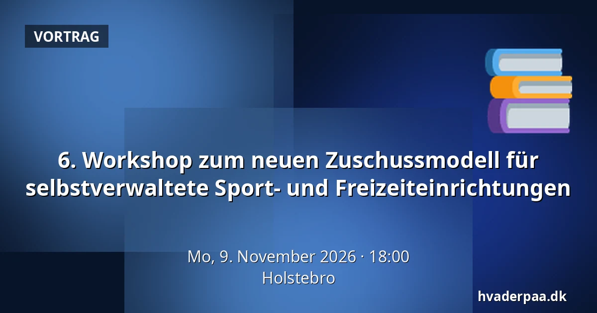 6. Workshop zum neuen Zuschussmodell für selbstverwaltete Sport- und Freizeiteinrichtungen · Holstebro
