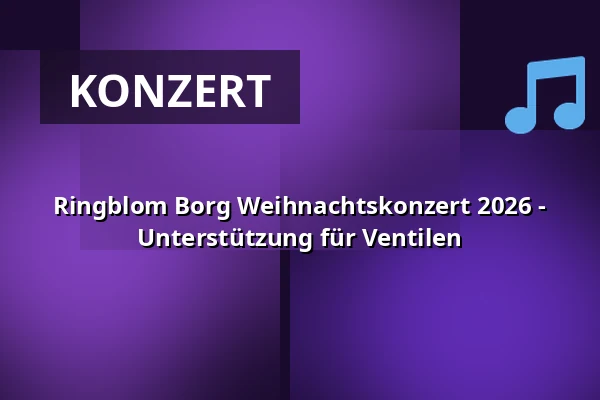 Ringblom Borg Weihnachtskonzert 2026 - Unterstützung für Ventilen · Herning Gymnasium, Herning