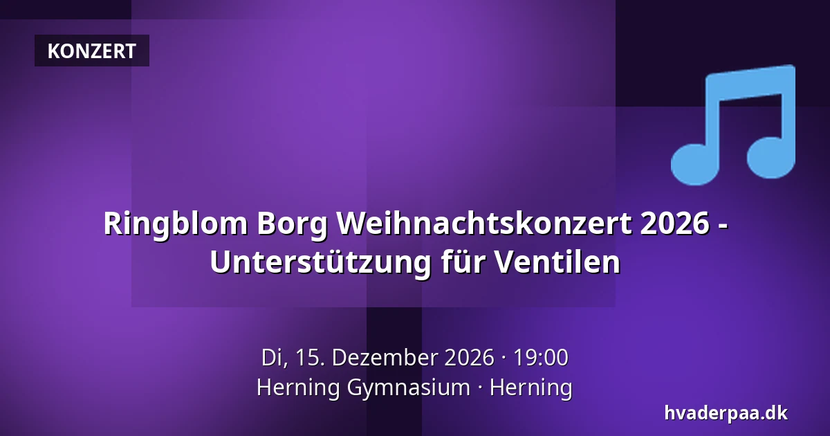 Ringblom Borg Weihnachtskonzert 2026 - Unterstützung für Ventilen · Herning Gymnasium, Herning