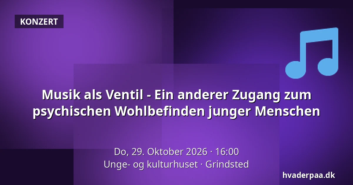 Musik als Ventil - Ein anderer Zugang zum psychischen Wohlbefinden junger Menschen · Unge- og kulturhuset, Grindsted