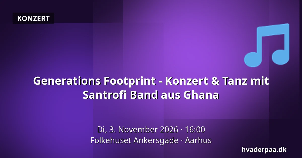 Generations Footprint - Konzert & Tanz mit Santrofi Band aus Ghana · Folkehuset Ankersgade, Aarhus