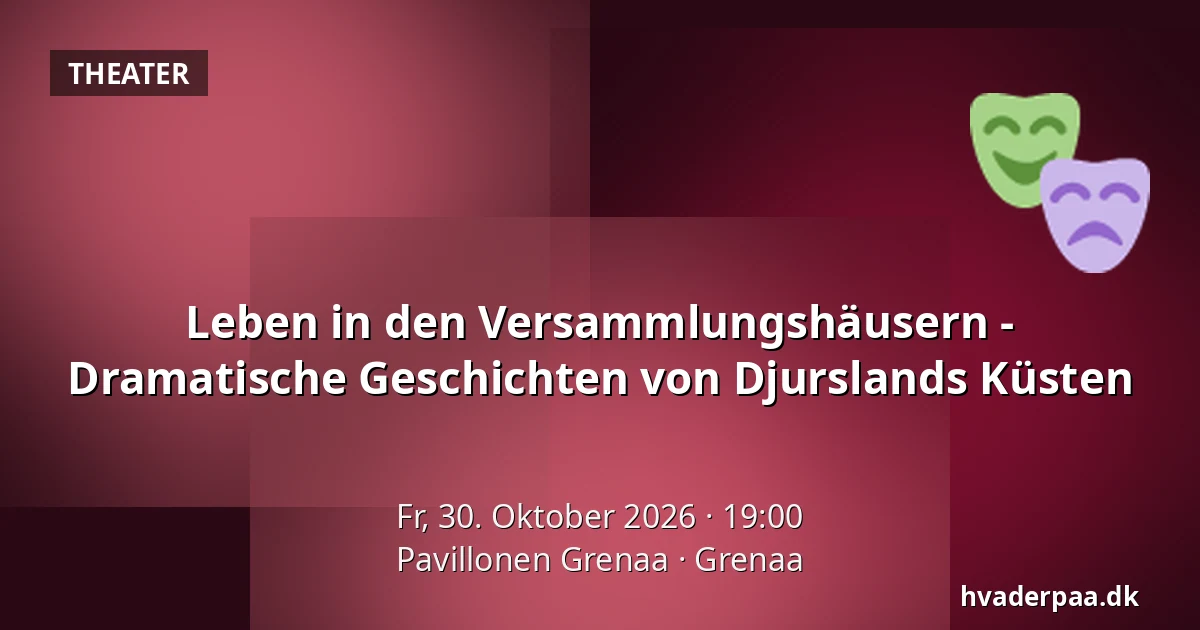 Leben in den Versammlungshäusern - Dramatische Geschichten von Djurslands Küsten · Pavillonen Grenaa, Grenaa