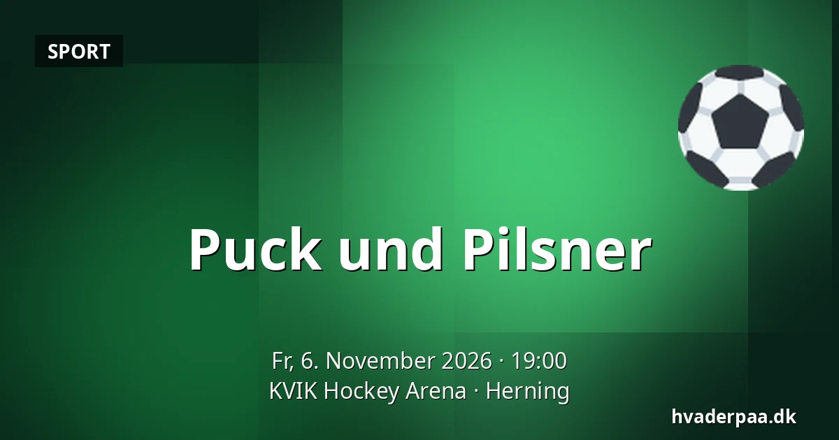Puck und Pilsner · KVIK Hockey Arena, Herning