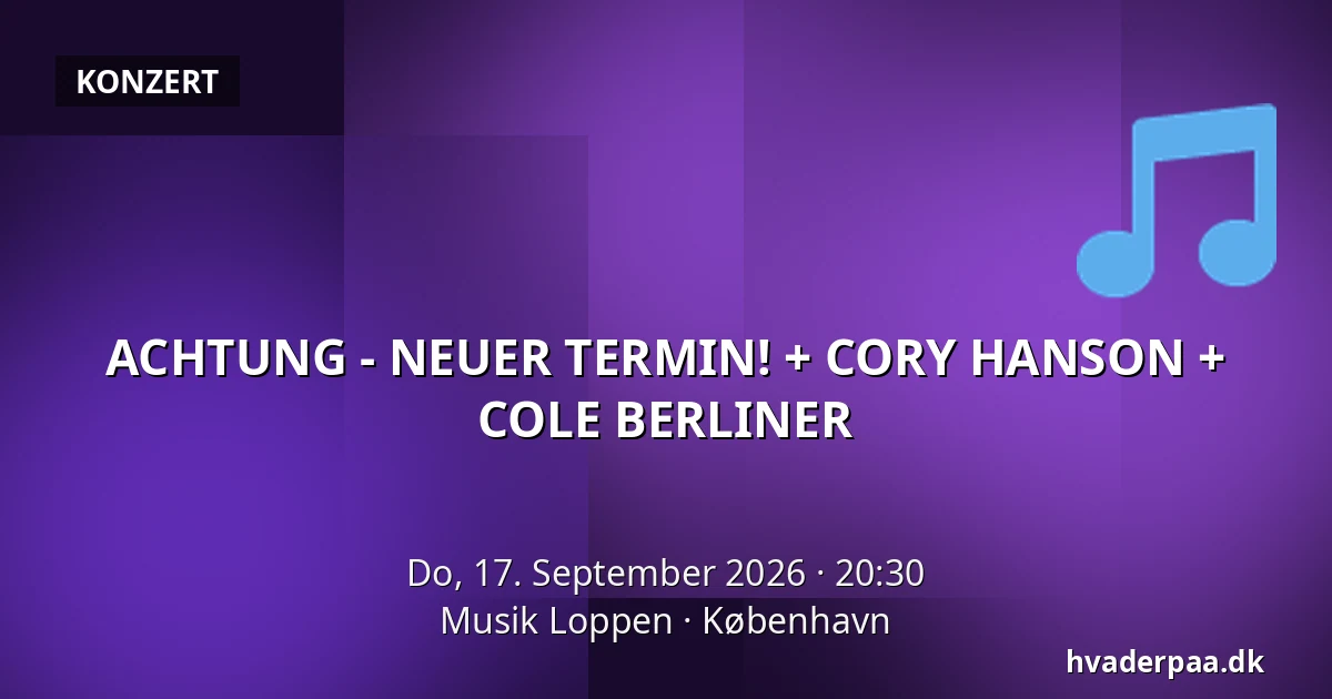ACHTUNG - NEUER TERMIN! + CORY HANSON + COLE BERLINER — Musik Loppen, Kopenhagen