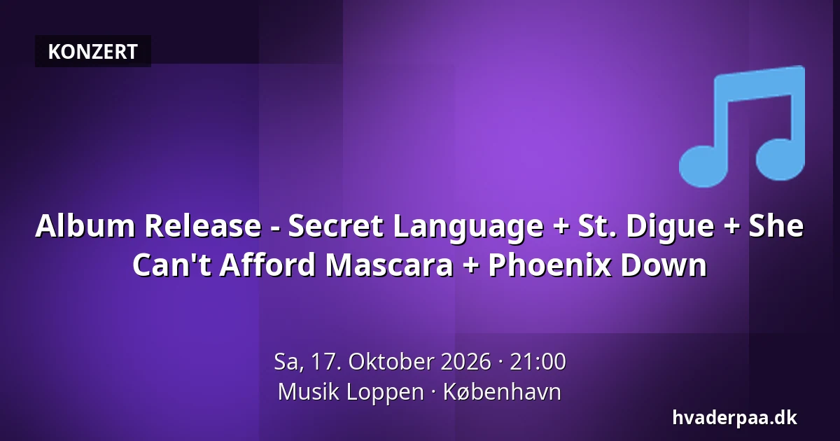 Album Release - Secret Language + St. Digue + She Can't Afford Mascara + Phoenix Down — Musik Loppen, Kopenhagen