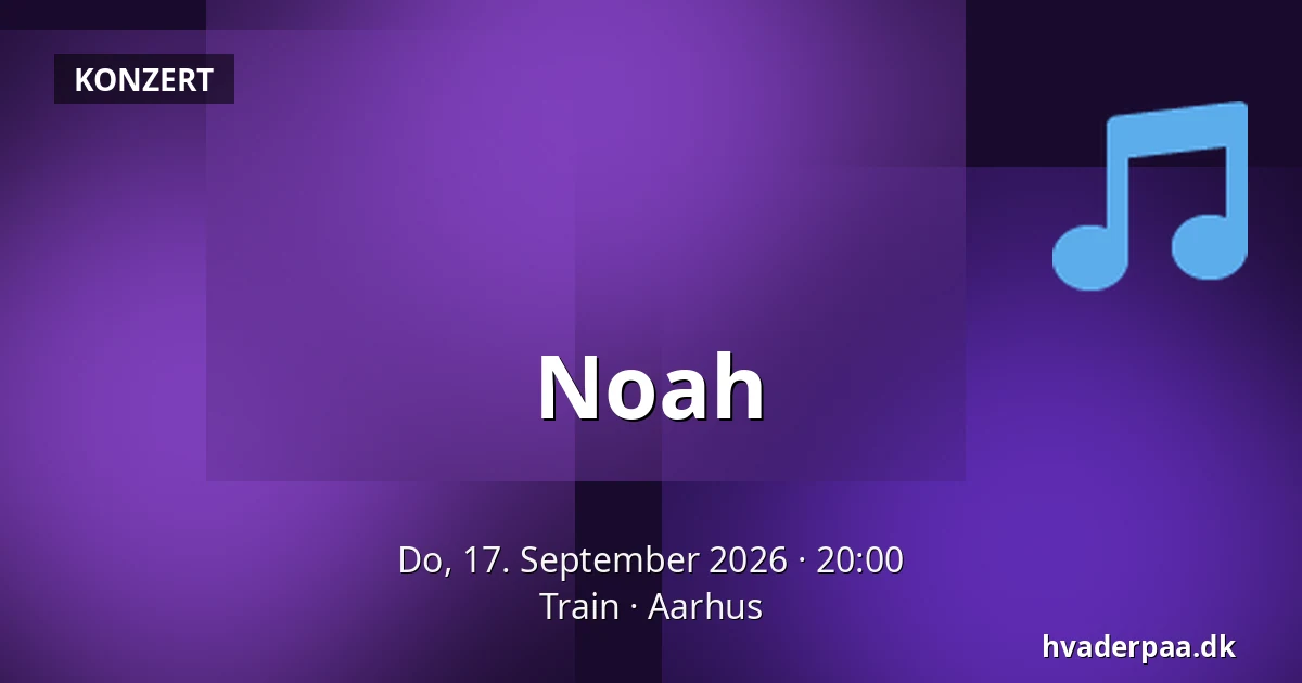 Noah — Train, Aarhus