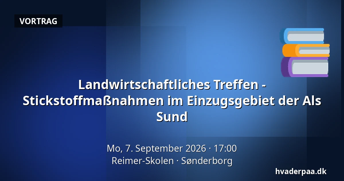 Landwirtschaftliches Treffen - Stickstoffmaßnahmen im Einzugsgebiet der Als Sund — Reimer-Skolen, Sonderburg
