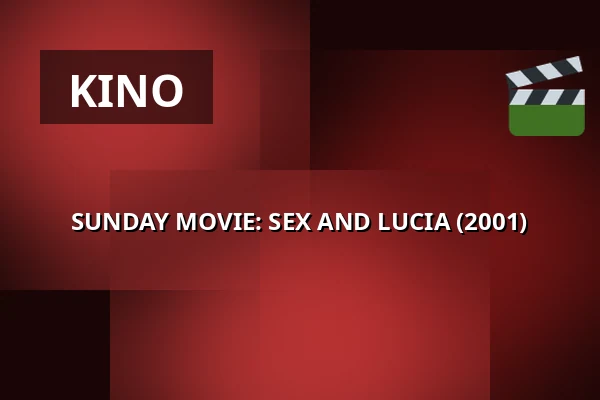 SUNDAY MOVIE: SEX AND LUCIA (2001) — 1000Fryd, Aalborg