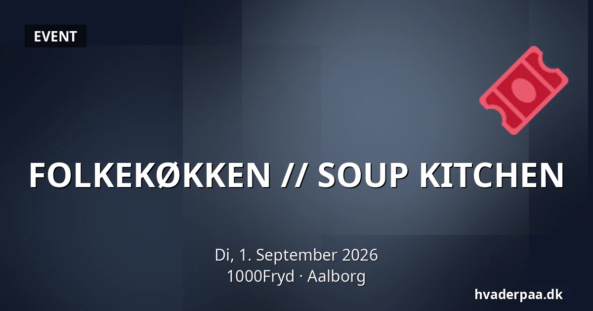 FOLKEKØKKEN // SOUP KITCHEN — 1000Fryd, Aalborg