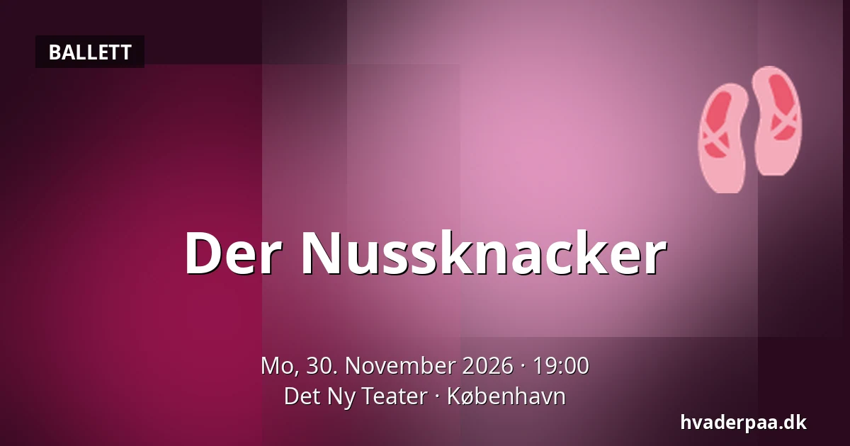 Der Nussknacker — Det Ny Teater, Kopenhagen