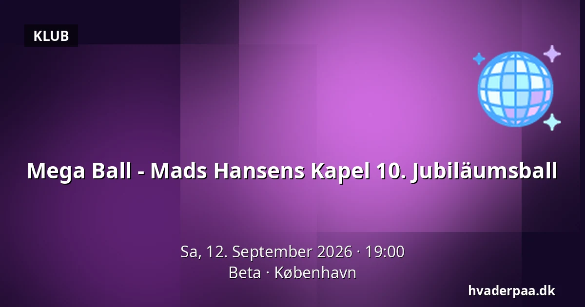 Mega Ball - Mads Hansens Kapel 10. Jubiläumsball — Beta, Kopenhagen