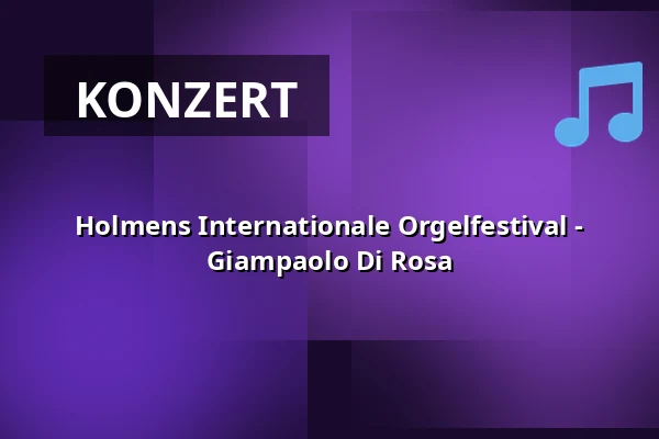 Holmens Internationale Orgelfestival - Giampaolo Di Rosa — Holmens Kirke, Kopenhagen